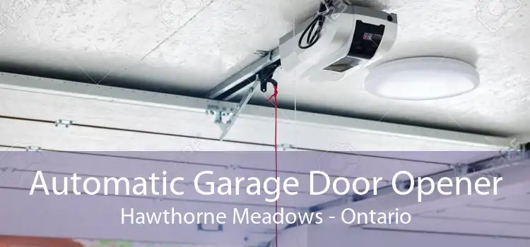 Automatic Garage Door Opener Hawthorne Meadows - Ontario
