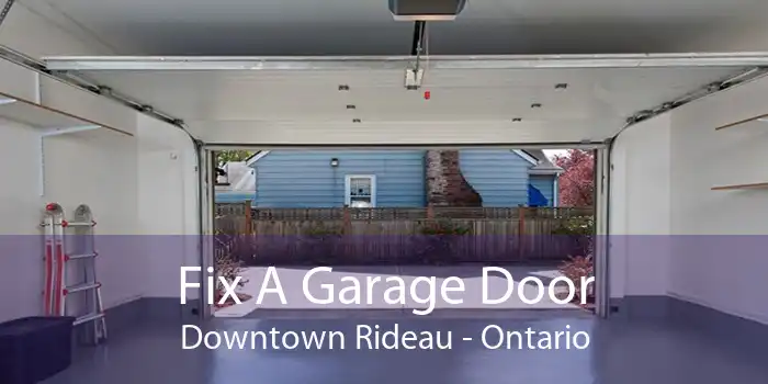 Fix A Garage Door Downtown Rideau - Ontario