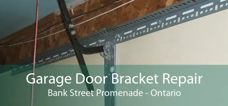 Garage Door Bracket Repair Bank Street Promenade - Ontario
