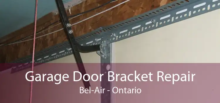 Garage Door Bracket Repair Bel-Air - Ontario