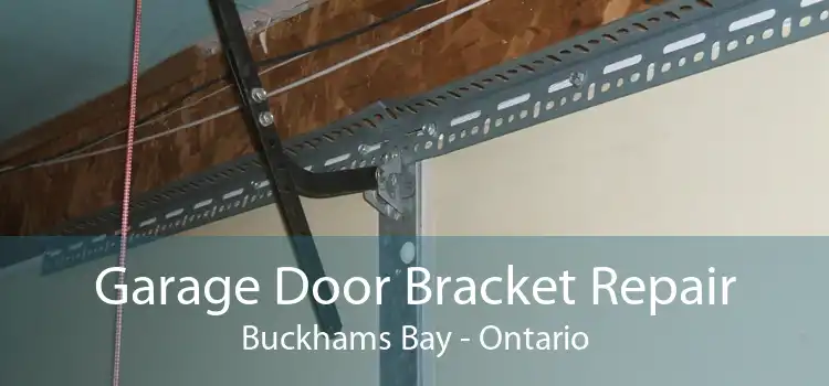 Garage Door Bracket Repair Buckhams Bay - Ontario
