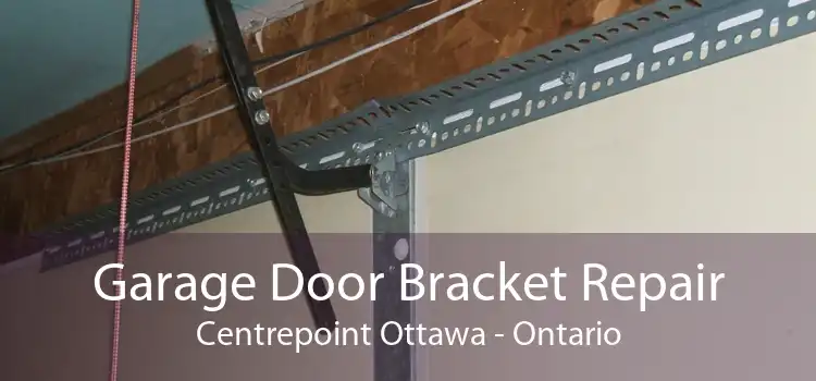 Garage Door Bracket Repair Centrepoint Ottawa - Ontario