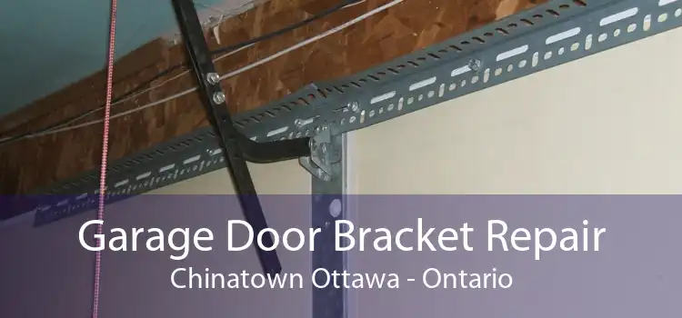 Garage Door Bracket Repair Chinatown Ottawa - Ontario