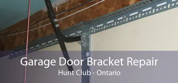 Garage Door Bracket Repair Hunt Club - Ontario