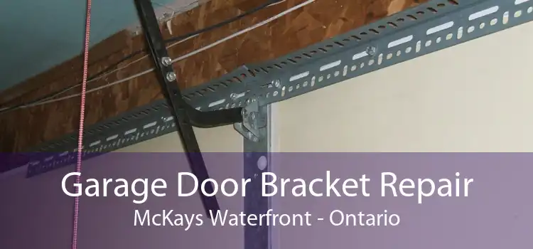 Garage Door Bracket Repair McKays Waterfront - Ontario