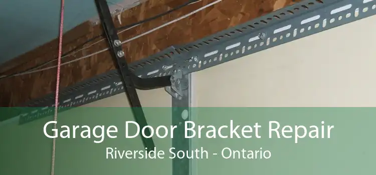 Garage Door Bracket Repair Riverside South - Ontario