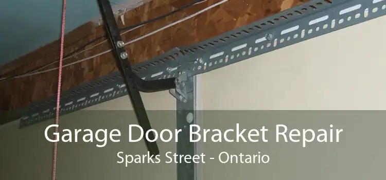 Garage Door Bracket Repair Sparks Street - Ontario