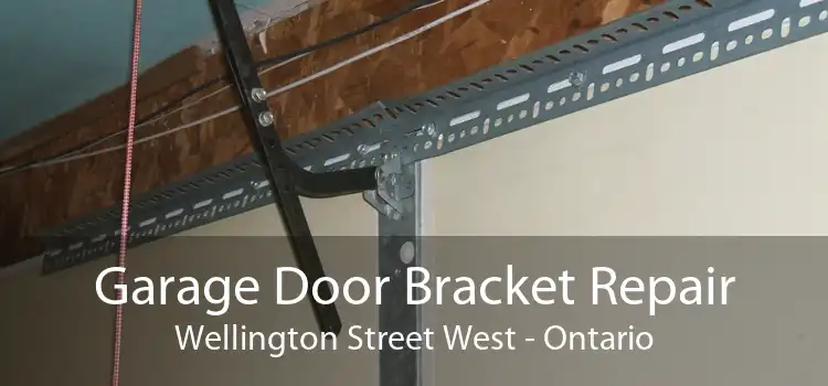 Garage Door Bracket Repair Wellington Street West - Ontario