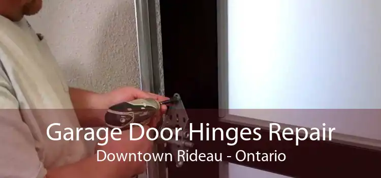 Garage Door Hinges Repair Downtown Rideau - Ontario
