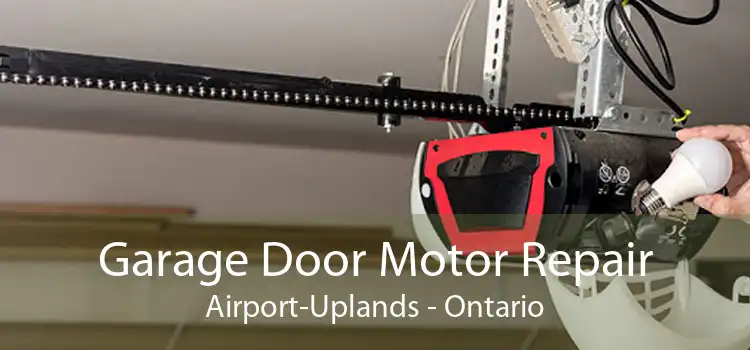 Garage Door Motor Repair Airport-Uplands - Ontario