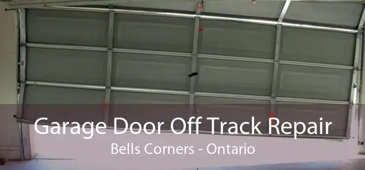 Garage Door Off Track Repair Bells Corners - Ontario