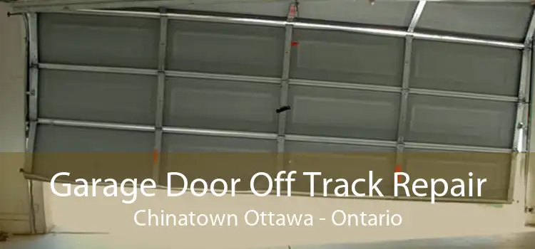 Garage Door Off Track Repair Chinatown Ottawa - Ontario