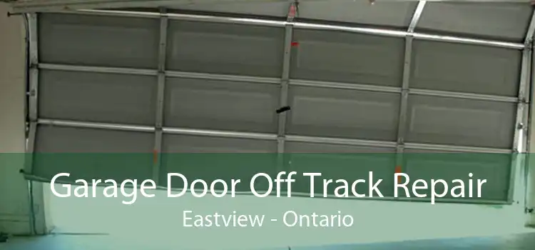 Garage Door Off Track Repair Eastview - Ontario