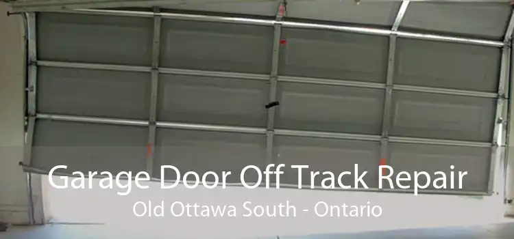 Garage Door Off Track Repair Old Ottawa South - Ontario
