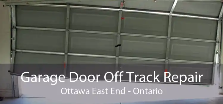 Garage Door Off Track Repair Ottawa East End - Ontario