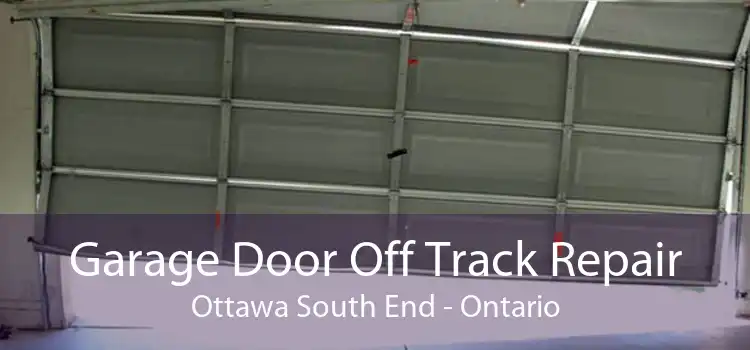 Garage Door Off Track Repair Ottawa South End - Ontario