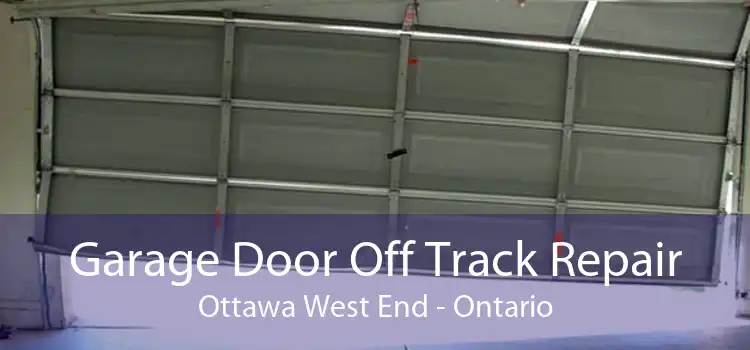 Garage Door Off Track Repair Ottawa West End - Ontario