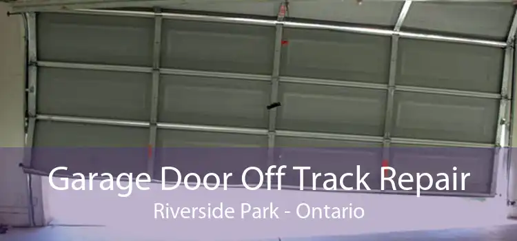 Garage Door Off Track Repair Riverside Park - Ontario