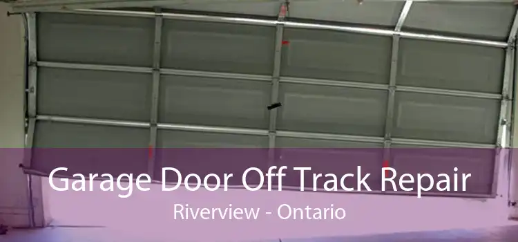 Garage Door Off Track Repair Riverview - Ontario