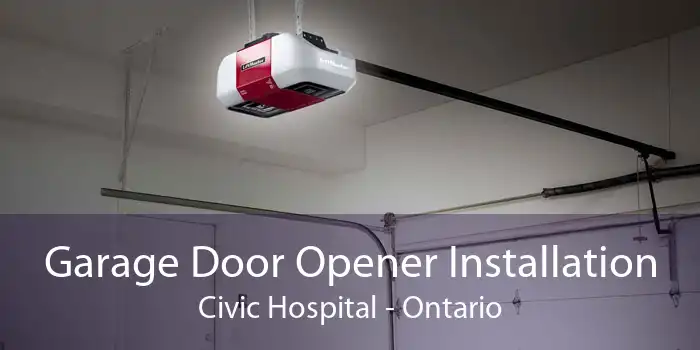 Garage Door Opener Installation Civic Hospital - Ontario