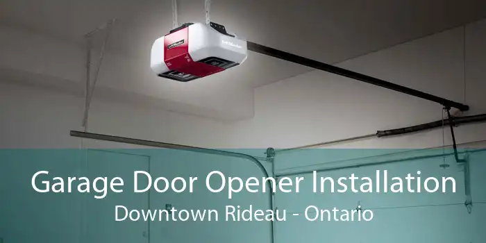 Garage Door Opener Installation Downtown Rideau - Ontario