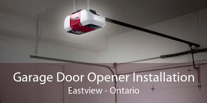Garage Door Opener Installation Eastview - Ontario