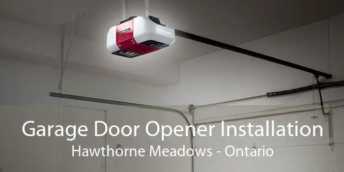 Garage Door Opener Installation Hawthorne Meadows - Ontario