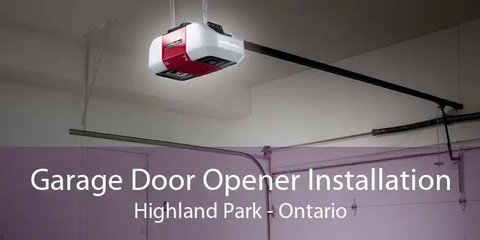 Garage Door Opener Installation Highland Park - Ontario