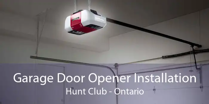 Garage Door Opener Installation Hunt Club - Ontario