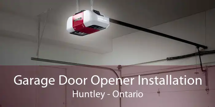 Garage Door Opener Installation Huntley - Ontario