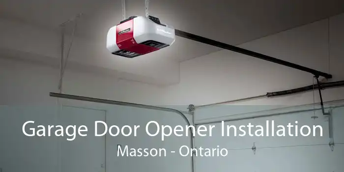 Garage Door Opener Installation Masson - Ontario