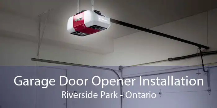Garage Door Opener Installation Riverside Park - Ontario