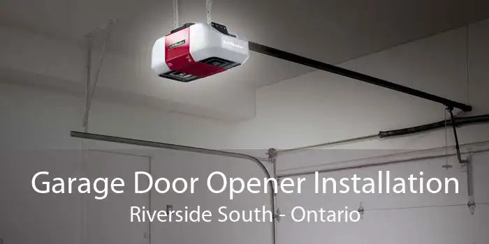 Garage Door Opener Installation Riverside South - Ontario