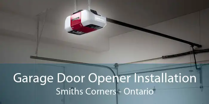 Garage Door Opener Installation Smiths Corners - Ontario