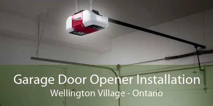 Garage Door Opener Installation Wellington Village - Ontario
