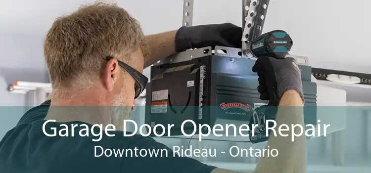Garage Door Opener Repair Downtown Rideau - Ontario