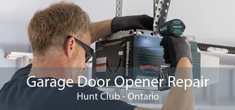 Garage Door Opener Repair Hunt Club - Ontario