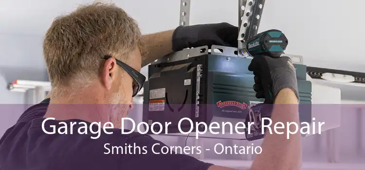 Garage Door Opener Repair Smiths Corners - Ontario