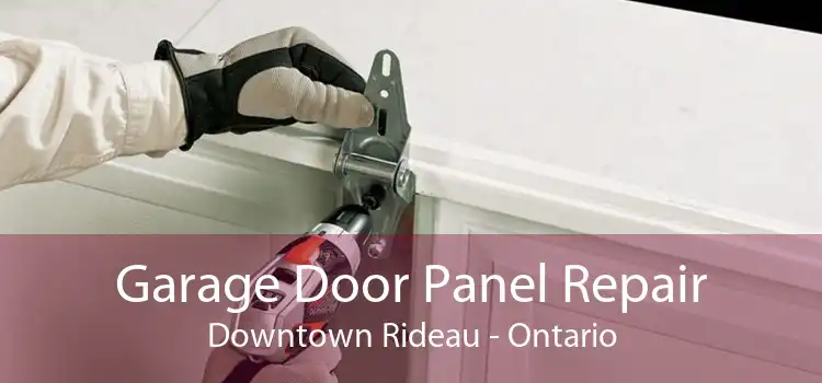 Garage Door Panel Repair Downtown Rideau - Ontario
