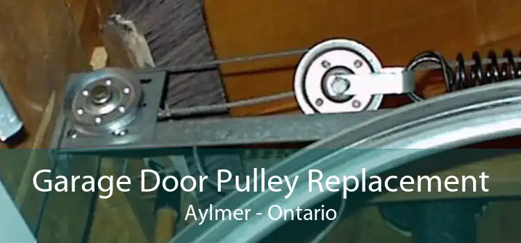 Garage Door Pulley Replacement Aylmer - Ontario