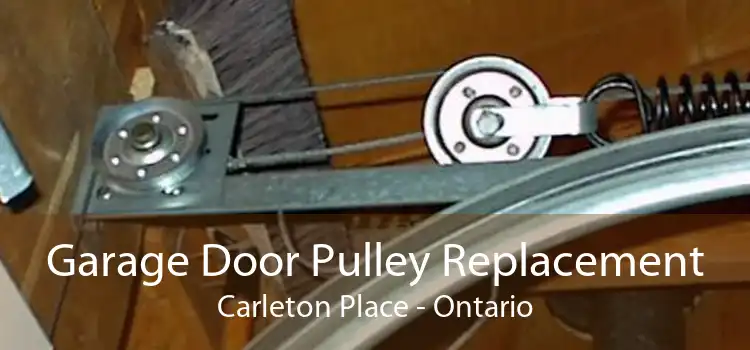 Garage Door Pulley Replacement Carleton Place - Ontario