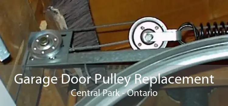 Garage Door Pulley Replacement Central Park - Ontario