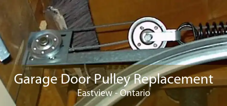 Garage Door Pulley Replacement Eastview - Ontario