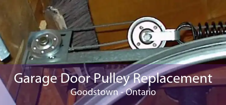 Garage Door Pulley Replacement Goodstown - Ontario