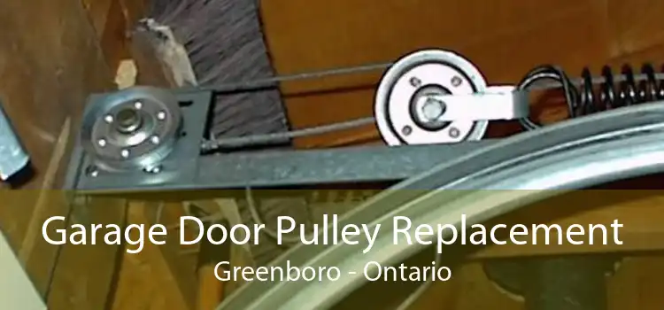 Garage Door Pulley Replacement Greenboro - Ontario
