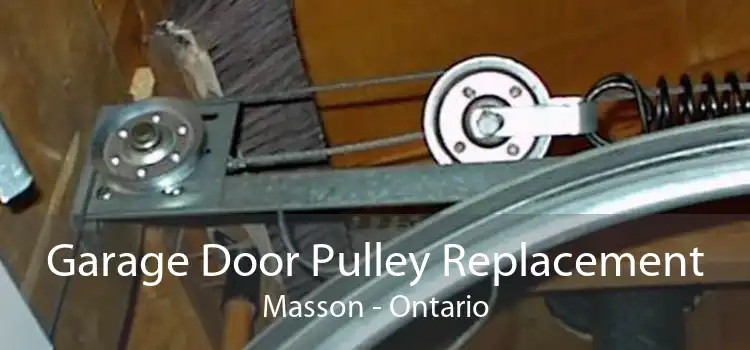 Garage Door Pulley Replacement Masson - Ontario