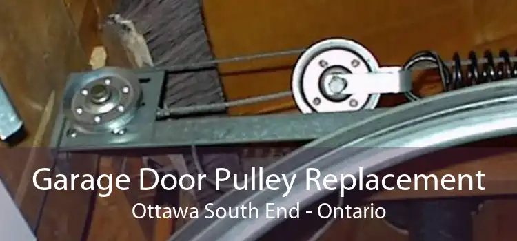 Garage Door Pulley Replacement Ottawa South End - Ontario