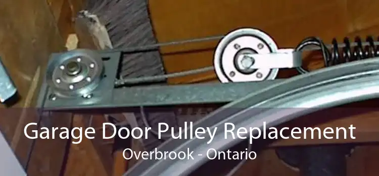 Garage Door Pulley Replacement Overbrook - Ontario