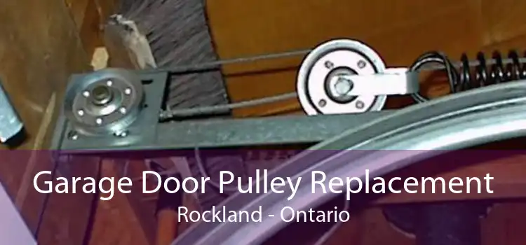 Garage Door Pulley Replacement Rockland - Ontario