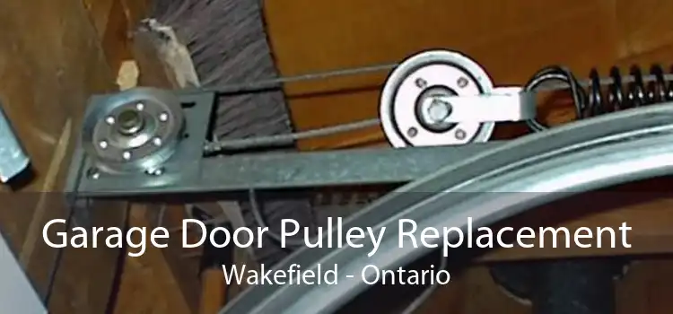 Garage Door Pulley Replacement Wakefield - Ontario